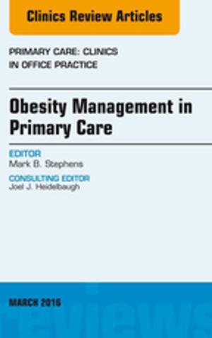Cover of the book Obesity Management in Primary Care, An Issue of Primary Care: Clinics in Office Practice, E-Book by Kerryn Phelps, MBBS(Syd), FRACGP, FAMA, AM, Craig Hassed, MBBS, FRACGP