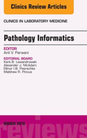 Cover of the book Pathology Informatics, An Issue of the Clinics in Laboratory Medicine, E-Book by Patricia A. Potter, RN, MSN, PhD, FAAN, Anne Griffin Perry, RN, EdD, FAAN, Patricia Stockert, RN, BSN, MS, PhD, Amy Hall, RN, BSN, MS, PhD, CNE