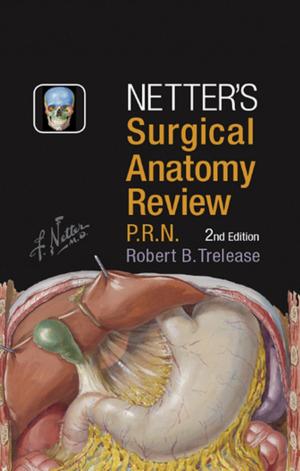 Cover of the book Netter's Surgical Anatomy Review PRN E-Book by Ruth Townsend, BN LLB LLM GradDip LegalPrac Grad Cert VET Dip ParaSc, Morgan Luck, BA BComm BA (Hons) MA PGCE PhD