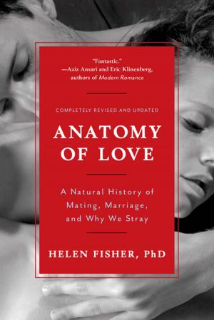 Cover of the book Anatomy of Love: A Natural History of Mating, Marriage, and Why We Stray (Completely Revised and Updated with a New Introduction) by Atlanta Hunter