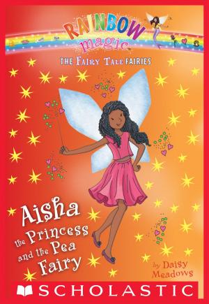 Cover of the book Aisha the Princess and the Pea Fairy: A Rainbow Magic Book (The Fairy Tale Fairies #7) by Kate Messner