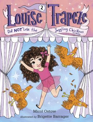 Cover of the book Louise Trapeze Did NOT Lose the Juggling Chickens by Polly Horvath