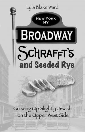 Cover of the book Broadway, Schrafft's and Seeded Rye by Charles Wylie