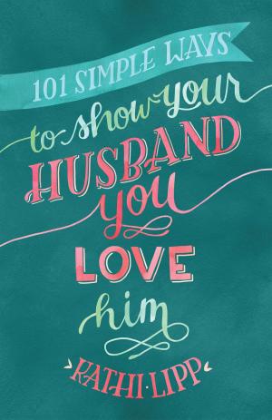 Cover of the book 101 Simple Ways to Show Your Husband You Love Him by Jerry S. Eicher