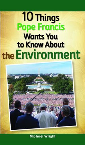 Cover of the book 10 Things Pope Francis Wants You to Know About the Environment by Losciale, Diana
