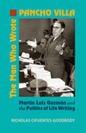 Cover of the book The Man Who Wrote Pancho Villa by José Luis Zárate