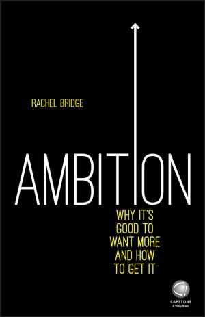Cover of the book Ambition: Why It's Good to Want More and How to Get It by William M. Baum
