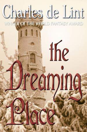 Cover of the book The Dreaming Place by Charles de Lint