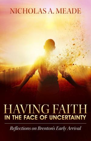 Book cover of Having Faith in the Face of Uncertainty: Reflections on Brenton's Early Arrival