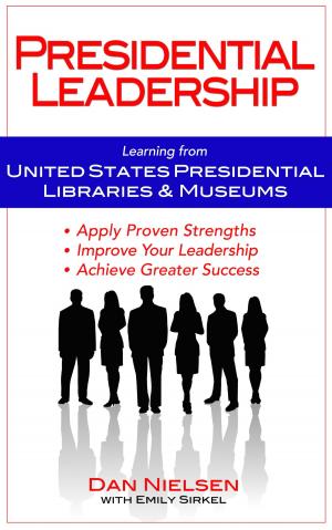 Cover of the book Presidential Leadership: Learning from United States Presidential Libraries & Museums by 蘇珊‧大衛 Susan David, PhD