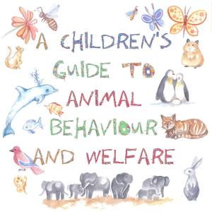 Cover of A Children's Guide to Animal Behaviour and Welfare