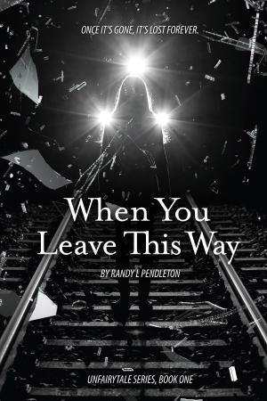 Cover of When You Leave This Way by Pendleton L. Randy, Randy L. Pendleton