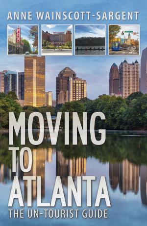 Cover of the book Moving to Atlanta: The Un-Tourist Guide by Cyril J. O'Brien, Desmond Gahan