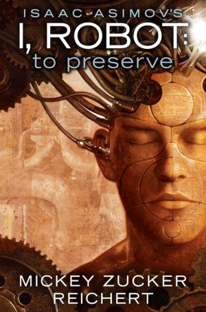 Book cover of Isaac Asimov's I, Robot: To Preserve