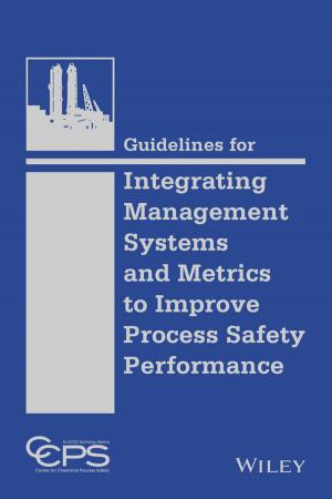 Cover of the book Guidelines for Integrating Management Systems and Metrics to Improve Process Safety Performance by Bruce Misstear, David Banks, Lewis Clark