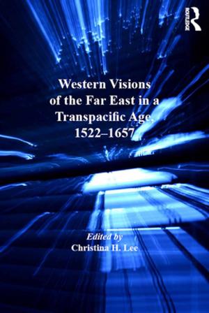 Cover of the book Western Visions of the Far East in a Transpacific Age, 1522-1657 by Donald Sloan, Prue Leith