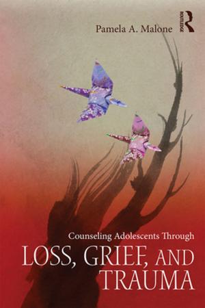 Cover of the book Counseling Adolescents Through Loss, Grief, and Trauma by Patricia A. Gross