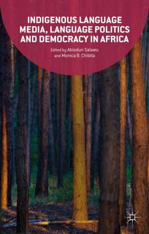 Cover of the book Indigenous Language Media, Language Politics and Democracy in Africa by Darryl Jones, Elizabeth McCarthy, Bernice M. Murphy