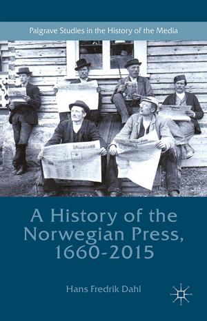 Cover of the book A History of the Norwegian Press, 1660-2015 by Deep Kanta Lahiri Choudhury