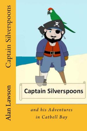 Cover of the book Captain Silverspoons: And his adventures in Catbell Bay by Benjamin Vance