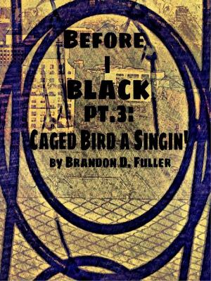 Book cover of Before I Black Pt. 3-Caged Bird A Singin'