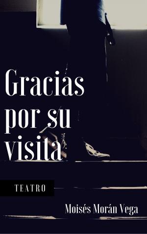 Cover of the book Gracias por su visita. Microteatro by Moisés Morán Vega