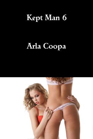 Cover of the book Kept Man 6 by Arla Coopa