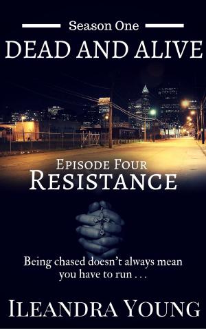 Cover of the book Season One: Dead And Alive - Resistance (Episode Four) by Michael E  Dimmer