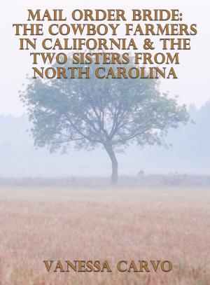 Book cover of Mail Order Bride: The Cowboy Farmers In California & The Two Sisters From North Carolina