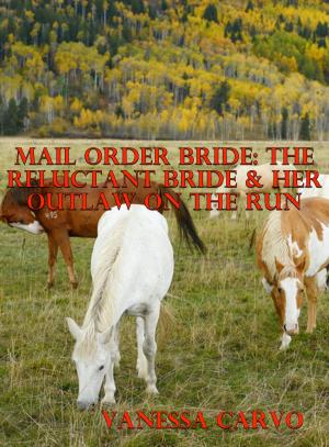 Cover of the book Mail Order Bride: The Reluctant Bride & Her Outlaw On The Run by Leah Charles