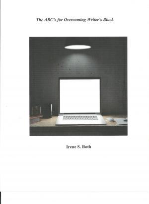 Cover of the book The ABC’s for Overcoming Writer’s Block by Irene S. Roth