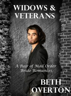 Cover of the book Widows & Veterans (A Pair of Mail Order Bride Romances) by Beth Overton