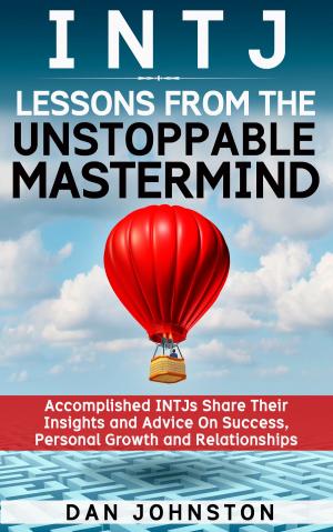 Cover of INTJ Lessons From The Unstoppable Mastermind: Accomplished INTJs Share Their Insights and Advice On Success, Personal Growth and Relationships