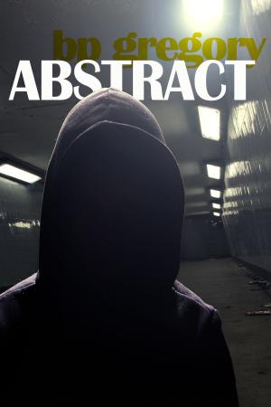 Cover of the book Abstract by BP Gregory