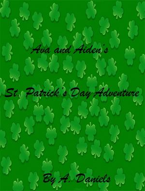 Cover of the book Ava and Aiden's St. Patrick's Day Adventure by A. Daniels