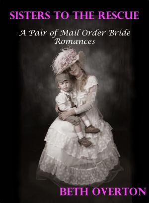 Book cover of Sisters To The Rescue: A Pair of Mail Order Bride Romances