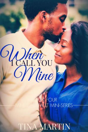 Cover of the book When I Call You Mine by Tina Martin