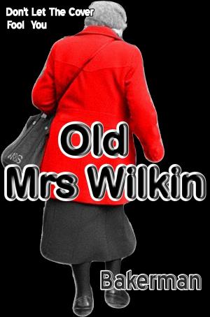 Cover of the book Old Mrs Wilkin by Bakerman