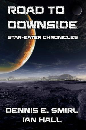 Cover of the book Star-Eater Chronicles 5. Road to Downside by Dennis E. Smirl, Ian Hall
