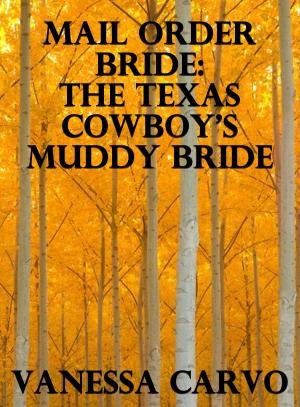 Cover of the book Mail Order Bride: The Texas Cowboy’s Muddy Bride by Vanessa Carvo
