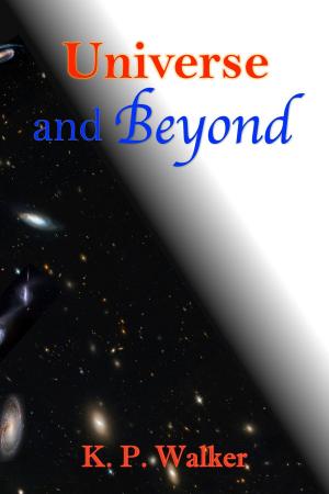 Cover of the book Universe and Beyond by K. P. Walker