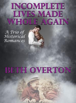 Cover of Incomplete Lives Made Whole Again (A Trio of Historical Romances)