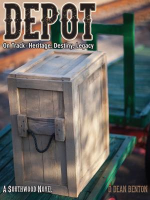 Cover of Depot: On Track: Heritage, Destiny, Legacy by D. Dean Benton, D. Dean Benton