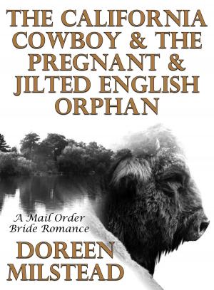 Cover of the book The California Cowboy & The Pregnant & Jilted English Orphan: A Mail Order Bride Romance by Vanessa Carvo, Helen Keating, Bethany Grace