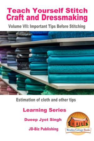 Cover of the book Teach Yourself Stitch Craft and Dressmaking Volume VII: Important Tips Before Stitching - Estimation of cloth and other tips by Lindsey Benaissa, Wilhelm Tan