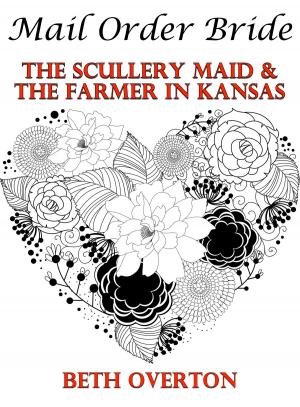 Cover of the book Mail Order Bride: The Scullery Maid & The Farmer In Kansas by Jesse Allen Champion