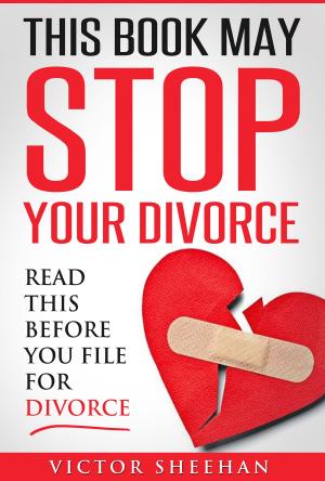 Cover of the book This Book May Stop Your Divorce: Read This Before You File For Divorce by Lori Blackstone