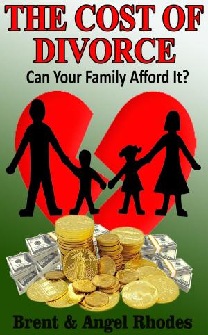 Cover of the book The Cost of Divorce Can Your Family Afford It by Leigh Daniel