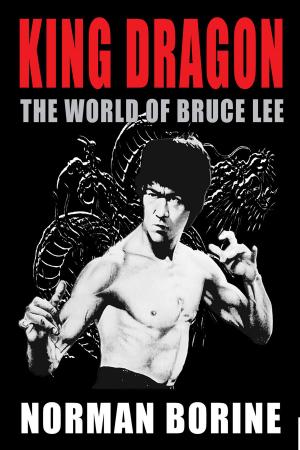 Cover of the book King Dragon: The World of Bruce Lee by David Watson