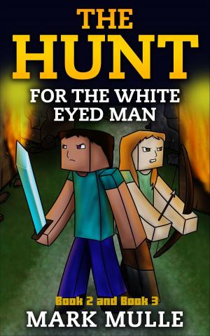 Cover of the book The Hunt for the White Eyed Man, Book 2 and Book 3 by Mark Mulle